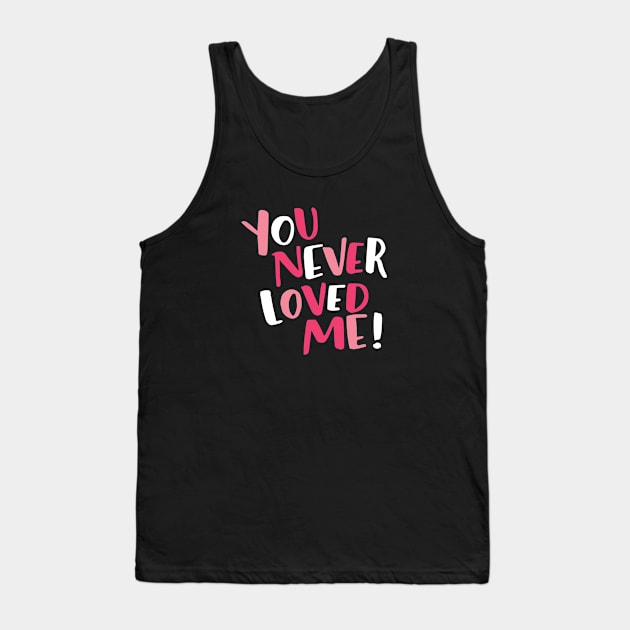 You Never Loved Me Darcey Tank Top by Cat Bone Design